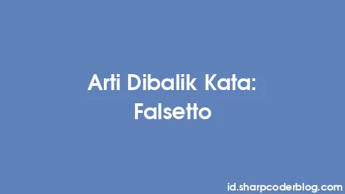 Arti Dibalik Kata: Falsetto - Thumbnail