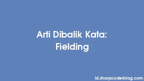 Arti Dibalik Kata: Fielding - Thumbnail