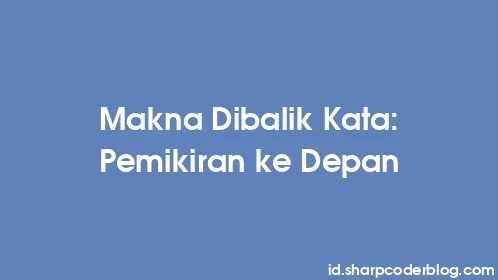 Makna Dibalik Kata: Pemikiran ke Depan - Thumbnail