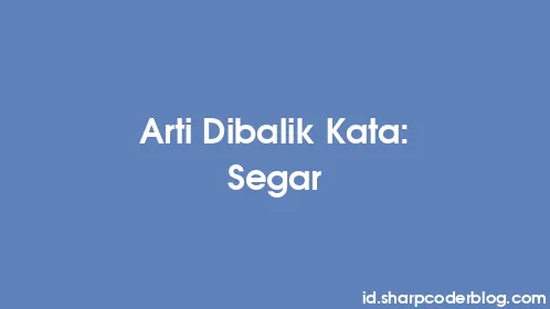 Arti Dibalik Kata: Segar - Thumbnail