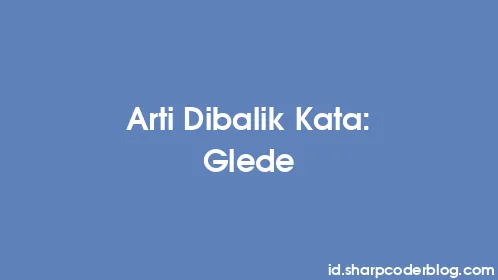 Arti Dibalik Kata: Glede - Thumbnail