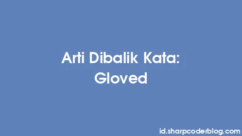 Arti Dibalik Kata: Gloved - Thumbnail