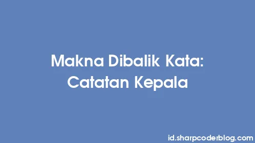 Makna Dibalik Kata: Catatan Kepala - Thumbnail