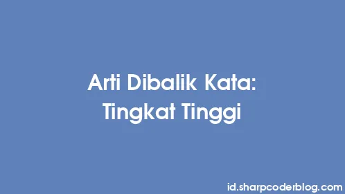 Arti Dibalik Kata: Tingkat Tinggi - Thumbnail