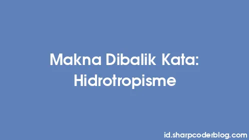 Makna Dibalik Kata: Hidrotropisme - Thumbnail