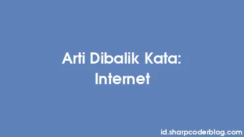 Arti Dibalik Kata: Internet - Thumbnail