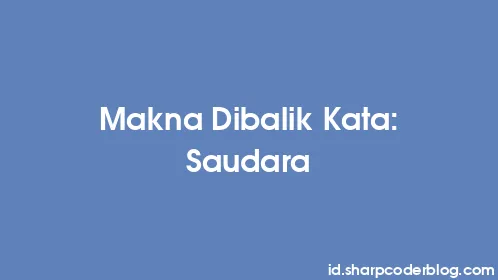 Makna Dibalik Kata: Saudara - Thumbnail