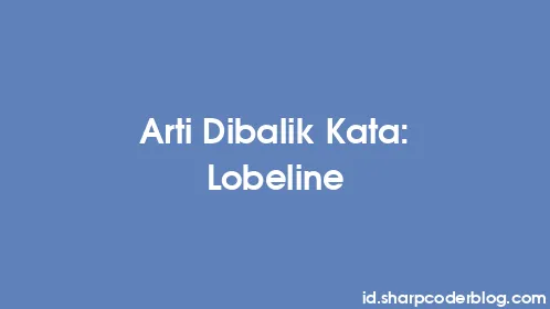 Arti Dibalik Kata: Lobeline - Thumbnail