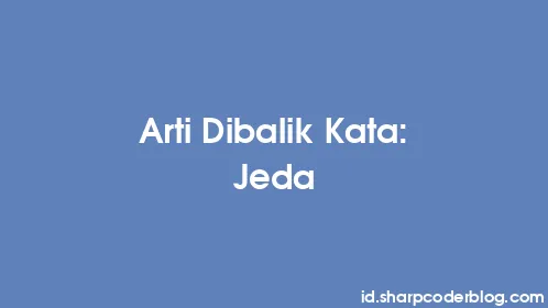 Arti Dibalik Kata: Jeda - Thumbnail
