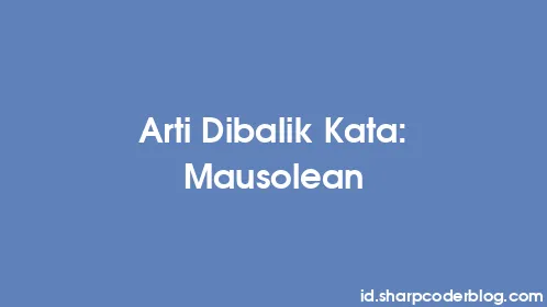Arti Dibalik Kata: Mausolean - Thumbnail