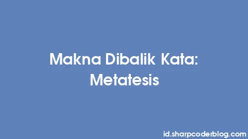 Makna Dibalik Kata: Metatesis - Thumbnail