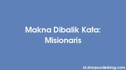 Makna Dibalik Kata: Misionaris - Thumbnail