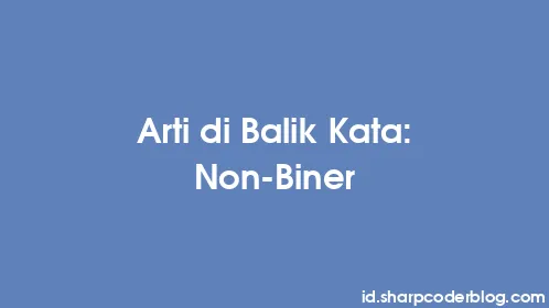 Arti di Balik Kata: Non-Biner - Thumbnail