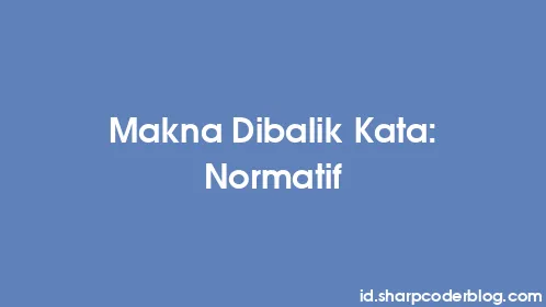 Makna Dibalik Kata: Normatif - Thumbnail