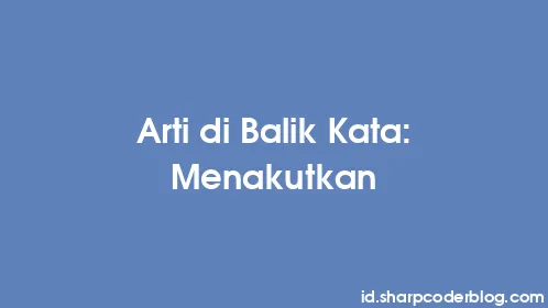 Arti di Balik Kata: Menakutkan - Thumbnail