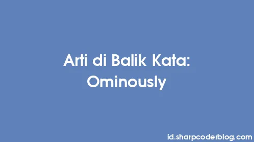 Arti di Balik Kata: Ominously - Thumbnail