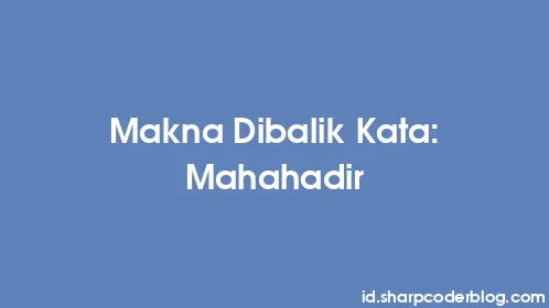 Makna Dibalik Kata: Mahahadir - Thumbnail
