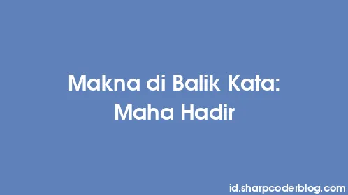 Makna di Balik Kata: Maha Hadir - Thumbnail