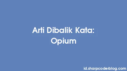 Arti Dibalik Kata: Opium - Thumbnail