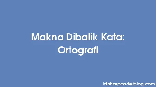 Makna Dibalik Kata: Ortografi - Thumbnail