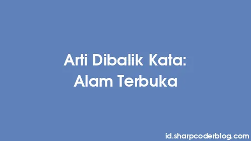 Arti Dibalik Kata: Alam Terbuka - Thumbnail