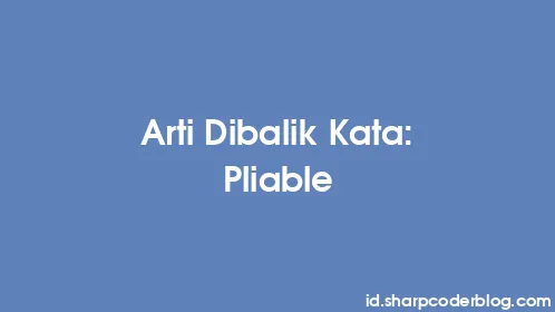 Arti Dibalik Kata: Pliable - Thumbnail