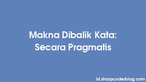 Makna Dibalik Kata: Secara Pragmatis - Thumbnail