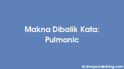 Makna Dibalik Kata: Pulmonic - Thumbnail