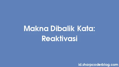 Makna Dibalik Kata: Reaktivasi - Thumbnail