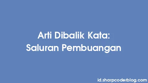 Arti Dibalik Kata: Saluran Pembuangan - Thumbnail