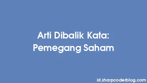 Arti Dibalik Kata: Pemegang Saham - Thumbnail