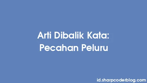 Arti Dibalik Kata: Pecahan Peluru - Thumbnail