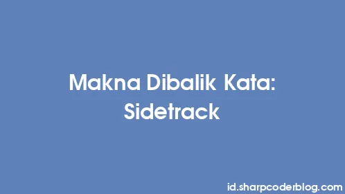 Makna Dibalik Kata: Sidetrack - Thumbnail