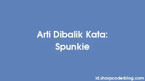 Arti Dibalik Kata: Spunkie - Thumbnail