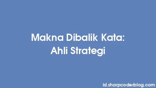 Makna Dibalik Kata: Ahli Strategi - Thumbnail