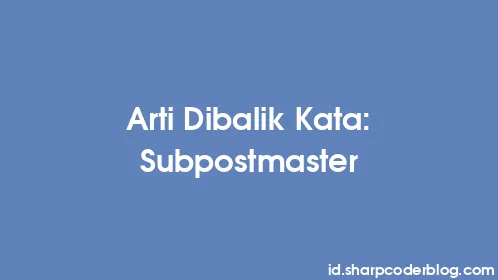 Arti Dibalik Kata: Subpostmaster - Thumbnail