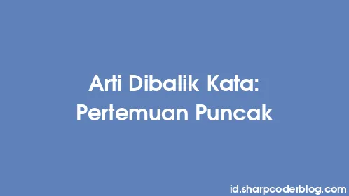 Arti Dibalik Kata: Pertemuan Puncak - Thumbnail