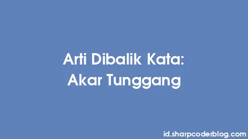 Arti Dibalik Kata: Akar Tunggang - Thumbnail