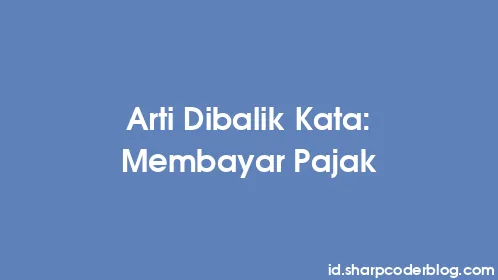 Arti Dibalik Kata: Membayar Pajak - Thumbnail