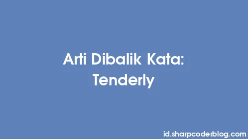 Arti Dibalik Kata: Tenderly - Thumbnail