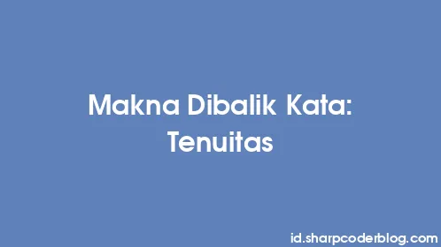 Makna Dibalik Kata: Tenuitas - Thumbnail
