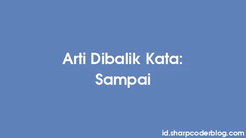 Arti Dibalik Kata: Sampai - Thumbnail