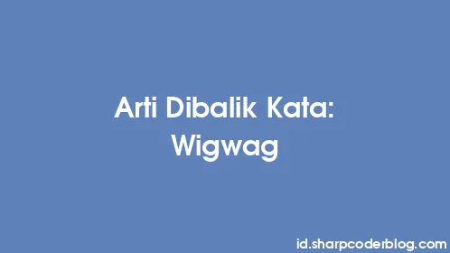 Arti Dibalik Kata: Wigwag - Thumbnail