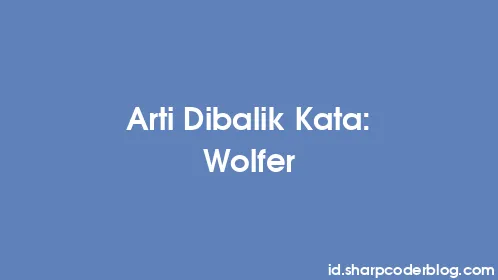 Arti Dibalik Kata: Wolfer - Thumbnail