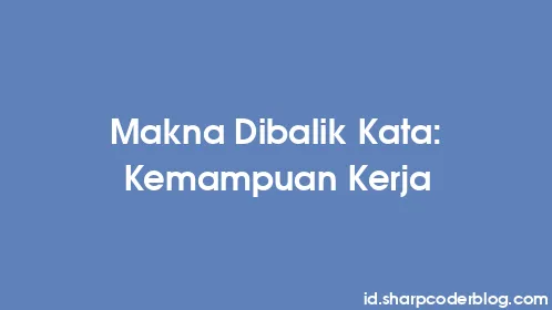 Makna Dibalik Kata: Kemampuan Kerja - Thumbnail