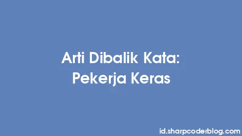 Arti Dibalik Kata: Pekerja Keras - Thumbnail