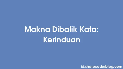 Makna Dibalik Kata: Kerinduan - Thumbnail