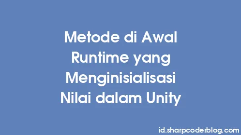 Metode di Awal Runtime yang Menginisialisasi Nilai dalam Unity - Thumbnail