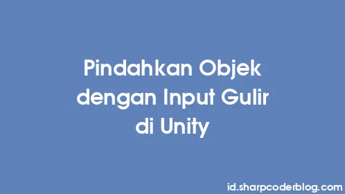 Pindahkan Objek dengan Input Gulir di Unity - Thumbnail