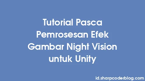 Tutorial Pasca Pemrosesan Efek Gambar Night Vision untuk Unity - Thumbnail